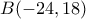 B(-24,18)