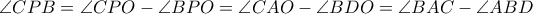 \angle CPB=\angle CPO-\angle BPO=\angle CAO-\angle BDO=\angle BAC-\angle ABD