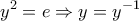 \displaystyle{y^2 =e\Rightarrow y=y^{-1}}