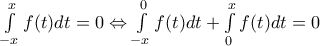 \int\limits_{-x}^{x}{f(t)dt}=0\Leftrightarrow \int\limits_{-x}^{0}{f(t)dt}+\int\limits_{0}^{x}{f(t)dt}=0