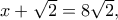 x+\sqrt 2=8\sqrt 2,