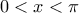 \displaystyle 
0 < x < \pi