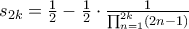 s_{2k}=\frac{1}{2}-\frac{1}{2}\cdot \frac{1}{\prod_{n=1}^{2k}(2n-1)}