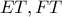 ET, FT