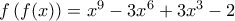 f\left( f(x) \right)={{x}^{9}}-3{{x}^{6}}+3{{x}^{3}}-2