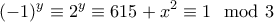 \displaystyle{(-1)^y\equiv 2^y\equiv 615+x^2\equiv 1 \mod 3}