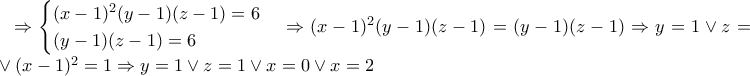 \Rightarrow  \begin{cases} (x-1)^2(y-1)(z-1)= 6  \\  (y - 1)(z - 1) = 6   \end{cases} \Rightarrow (x-1)^2(y-1)(z-1)=(y - 1)(z - 1)  \Rightarrow y=1 \vee z=1 \vee (x-1)^2=1 \Rightarrow y=1 \vee z=1 \vee x=0 \vee x=2