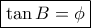 \boxed{\tan B=\phi} \boxed{\tan B=\phi}