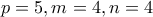 p = 5, m = 4, n = 4