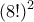 \displaystyle{ 
(8!)^2  
}