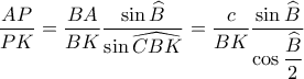 \dfrac{AP}{PK}=\dfrac{BA}{BK} \dfrac{\sin \widehat{B}}{\sin \widehat{CBK}}=\dfrac{c}{BK} \dfrac{\sin \widehat{B}}{\cos \dfrac{\widehat{B}}{2}}