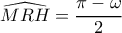 \widehat{MRH}=\dfrac{\pi -\omega }{2}