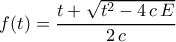 f(t)=\dfrac{t+\sqrt{t^2-4\,c\,E}}{2\,c}