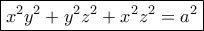 \boxed{{x^2}{y^2} + {y^2}{z^2} + {x^2}{z^2} = {a^2}}