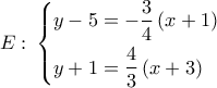 E:\,\left\{ \begin{gathered} 
  y - 5 =  - \frac{3}{4}\left( {x + 1} \right) \hfill \\ 
  y + 1 = \frac{4}{3}\left( {x + 3} \right) \hfill \\  
\end{gathered}  \right.