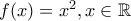 f(x)=x^2,x\in \mathbb R
