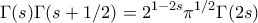 \displaystyle \Gamma (s) \Gamma (s + 1/2) = 2^{1-2s} \pi^{1/2} \Gamma (2s)