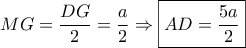 MG = \dfrac{{DG}}{2} = \dfrac{a}{2} \Rightarrow \boxed{AD = \frac{{5a}}{2}}