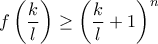 f\left(\displaystyle\frac{k}{l}\right) \geq \left(\displaystyle\frac{k}{l}+1\right)^n