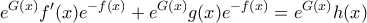 \displaystyle{e^{G(x)}f'(x)e^{-f(x)} + e^{G(x)}g(x)e^{-f(x)} = e^{G(x)}h(x)} \displaystyle{e^{G(x)}f'(x)e^{-f(x)} + e^{G(x)}g(x)e^{-f(x)} = e^{G(x)}h(x)}
