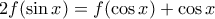 \displaystyle{2f(\sin x)=f(\cos x)+\cos x}