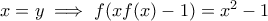 x=y\implies f(xf(x)-1)=x^2-1