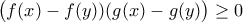 \displaystyle\big(f(x)-f(y))(g(x)-g(y)\big)\geq0