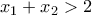 x_{1} + x_{2}>2