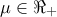 \displaystyle{\mu  \in \Re _ +  }