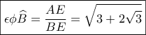 \boxed{  \epsilon\phi \widehat{B}=\frac{AE}{BE}=\sqrt{3+2\sqrt{3}}}