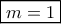 \boxed{m = 1}