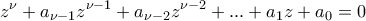 \displaystyle{{z^\nu } + {a_{\nu  - 1}}{z^{\nu  - 1}} + {a_{\nu  - 2}}{z^{\nu  - 2}} + ... + {a_1}z + {a_0} = 0}