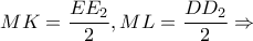 \displaystyle{MK = \frac{{E{E_2}}}{2},ML = \frac{{D{D_2}}}{2} \Rightarrow }