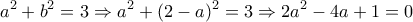 \displaystyle {a^2} + {b^2} = 3 \Rightarrow {a^2} + {(2 - a)^2} = 3 \Rightarrow 2{a^2} - 4a + 1 = 0