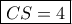 \displaystyle \boxed{CS = 4}