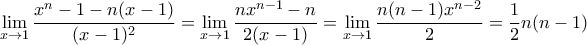 \displaystyle  \lim_{x\to1}\frac{x^{n}-1-n(x-1)}{(x-1)^{2}}=  \lim_{x\to1}\frac{nx^{n-1}-n}{2(x-1)}=\lim_{x\to1}\frac{n(n-1)x^{n-2}}{2} = \frac {1}{2} n(n-1)