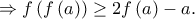 \displaystyle{ \Rightarrow f\left( {f\left( a \right)} \right) \ge 2f\left( a \right) - a.} \displaystyle{ \Rightarrow f\left( {f\left( a \right)} \right) \ge 2f\left( a \right) - a.}