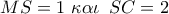 MS = 1\,\,\kappa \alpha \iota \,\,\,SC = 2