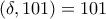 (\delta, 101)=101