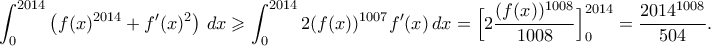 \displaystyle{\int_0^{2014} \left( f(x)^{2014} + f'(x)^2 \right) \, dx \geqslant \int_{0}^{2014}2(f(x))^{1007}f'(x)\, dx=\Big[2\frac{(f(x))^{1008}}{1008}\Big]_{0}^{2014}=\frac{2014^{1008}}{504}.}