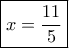\boxed{x = \frac{{11}}{5}}