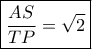 \boxed{\dfrac{{AS}}{{TP}} = \sqrt 2 }