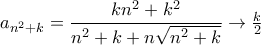 a_{n^{2}+k}}=\dfrac{kn^{2}+k^{2}}{n^{2}+k+n\sqrt{n^{2}+k}}\rightarrow \frac{k}{2}