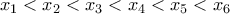 x_{1} < x_{2} < x_{3} < x_{4} < x_{5} < x_{6} x_{1} < x_{2} < x_{3} < x_{4} < x_{5} < x_{6}