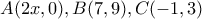 A(2x,0), B(7,9), C(-1,3)