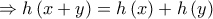 \Rightarrow h\left( {x + y} \right) = h\left( x \right) + h\left( y \right)