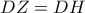 DZ=DH