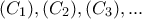 \displaystyle{(C_1),(C_2),(C_3),...  }
