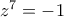 z^7=-1