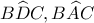 \displaystyle{B\widehat DC,B\widehat AC}